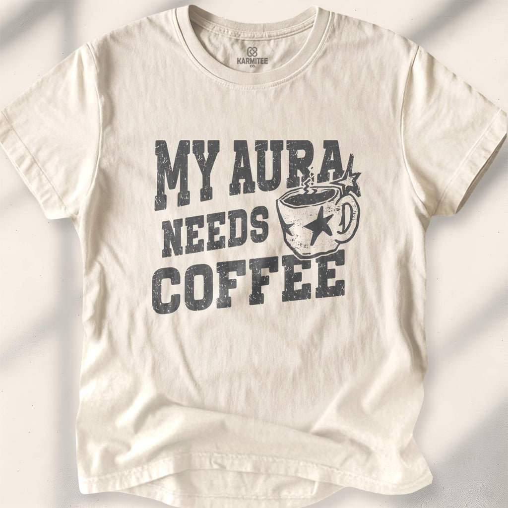 My Aura Needs Coffee T-shirt - Natural