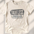 Talk Less, Stress Less T-shirt - Natural