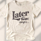 Later, Maybe T-shirt - Natural