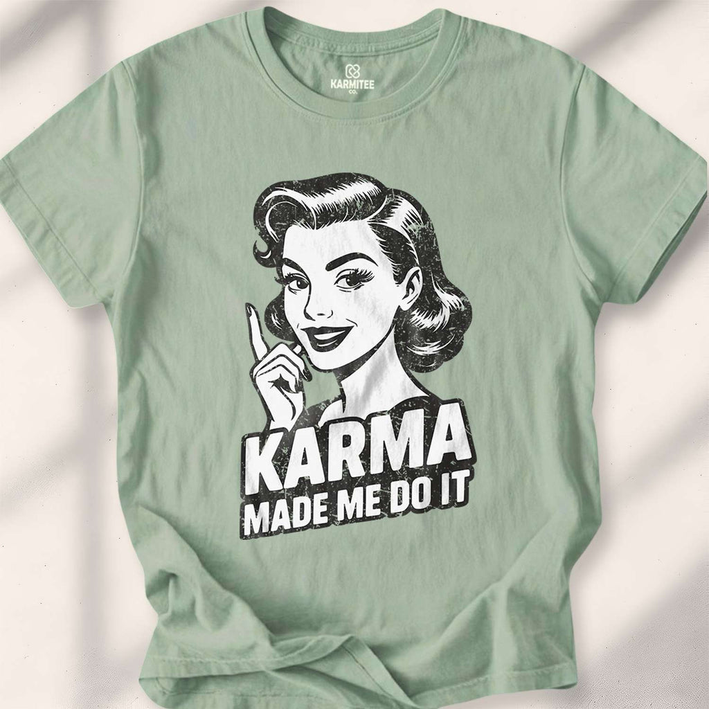 Karma Made Me Do It T-shirt - Sage
