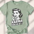 Karma Made Me Do It T-shirt - Sage