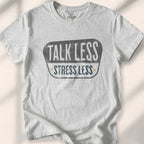 Talk Less, Stress Less T-shirt - Sport Grey