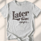 Later, Maybe T-shirt - Sport Grey
