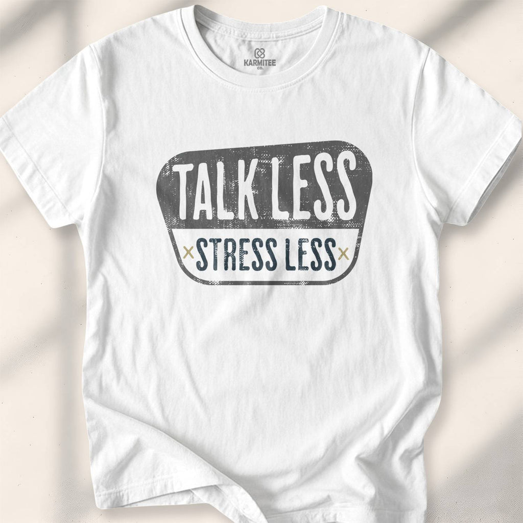 Talk Less, Stress Less T-shirt - White