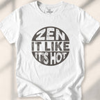 Zen It Like It’s Hot T-shirt - White