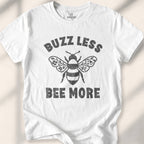 Buzz Less. Bee More T-shirt - White