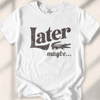 Later, Maybe T-shirt - White